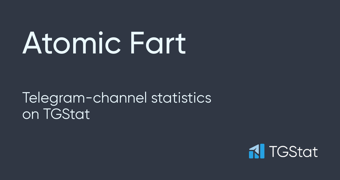 Telegram channel "Atomic Fart" — atomikfart statistics — TGStat