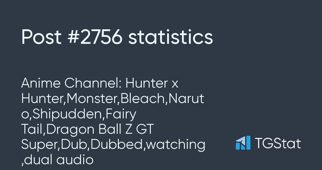 Anime Channel: Hunter x Hunter,Monster,Bleach,Naruto,Shipudden,Fairy  Tail,Dragon Ball Z GT Super,Dub,Dubbed,watching,dual audio —  @anime_series_dub Telegram-kanali — TGStat