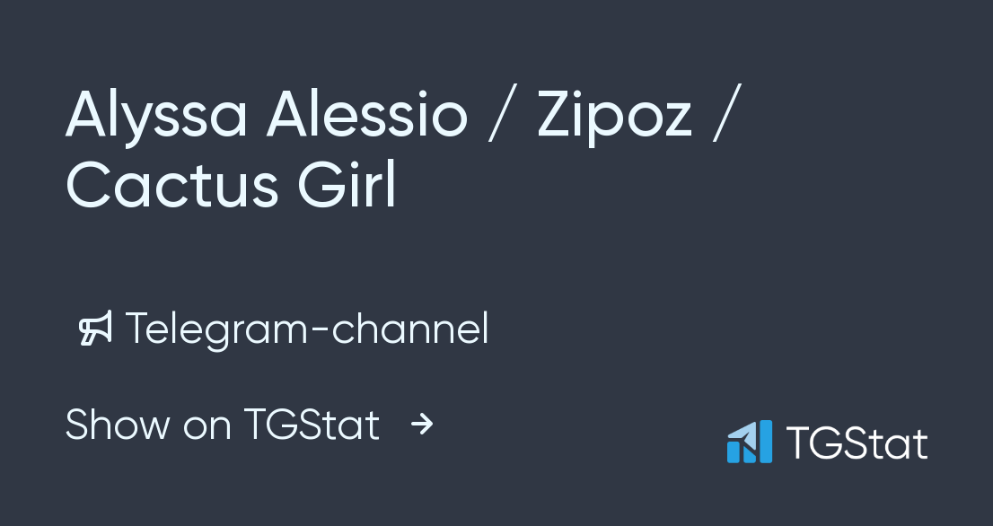 Telegram Channel Alyssa Alessio Zipoz Cactus Girl Zipoz Cactus