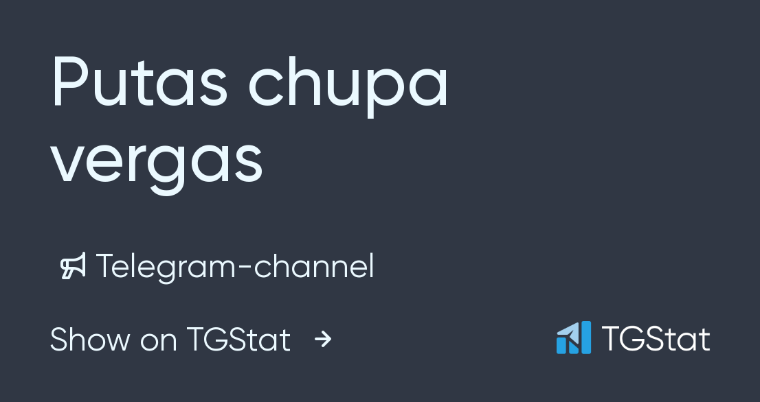 Telegram Channel Putas Chupa Vergas Oral TGStat