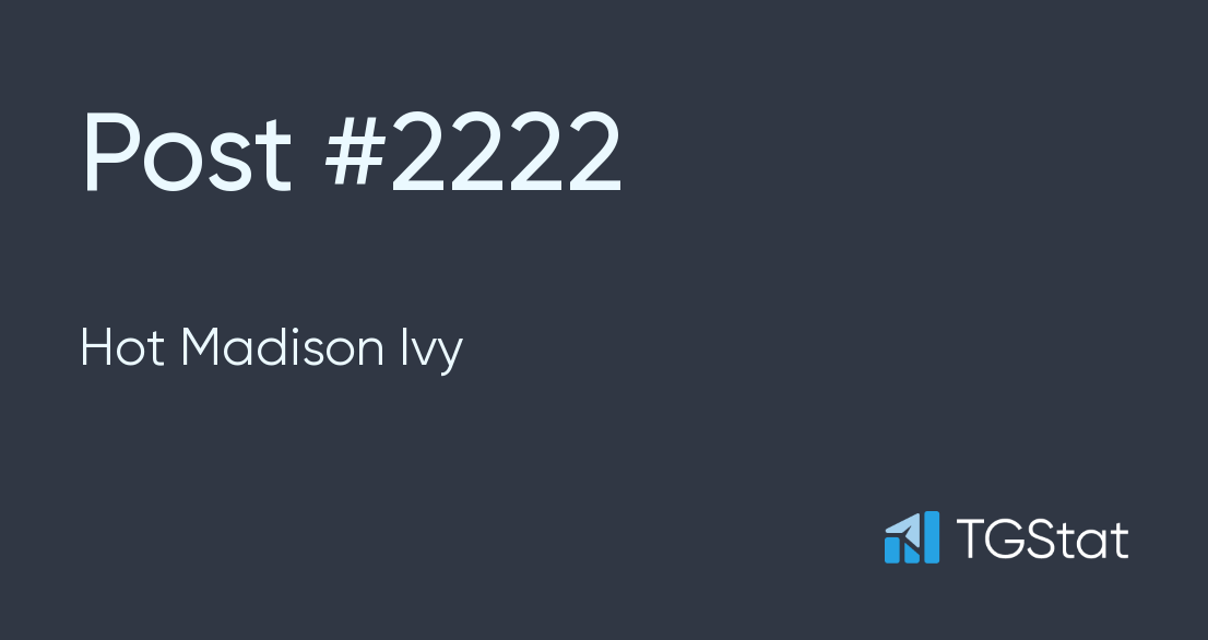 Post 2222 — Hot Madison Ivy (hotmadisonivy)