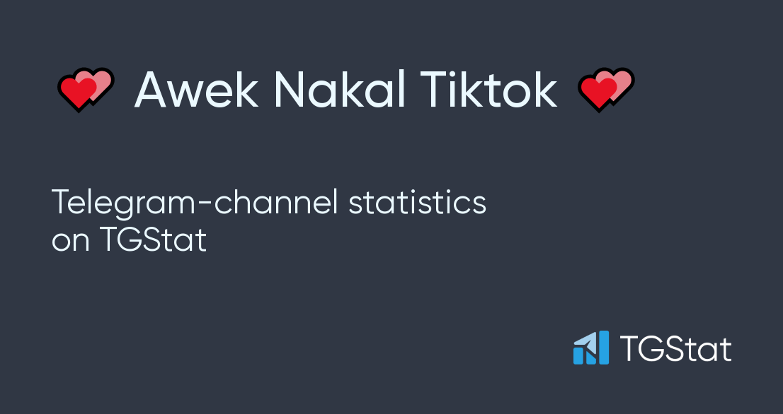 Telegram channel "💕 Awek Nakal Tiktok 💕" — @aweknakaltiktok statistics